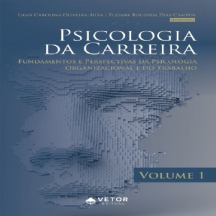 PSICOLOGIA DA CARREIRA - VOL. 1: FUNDAMENTOS E PERSPECTIVAS DA PSICOLOGIA ORGANIZACIONAL E DO TRABALHO PSICOLOGIA DA CARREIRA - VOL. 1: FUNDAMENTOS E PERSPECTIVAS DA PSICOLOGIA ORGANIZACIONAL E DO TRABALHO