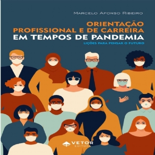 ORIENTAÇÃO PROFISSIONAL E DE CARREIRA (OPC) EM TEMPOS DE PANDEMI: LIÇÕES PARA PENSAR O FUTURO ORIENTAÇÃO PROFISSIONAL E DE CARREIRA (OPC) EM TEMPOS DE PANDEMI: LIÇÕES PARA PENSAR O FUTURO
