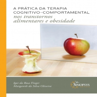 A Prática da Terapia Cognitivo-Comportamental nos Transtornos Alimentares e Obesidade