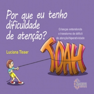 Por Que Eu Tenho Dificuldade De Atenção? Crianças Entendendo O Transtorno De Déficit De Atenção/Hiperatividade - TDAH