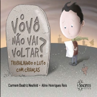 O Vovô Não Vai Voltar? Trabalhando O Luto Com Crianças