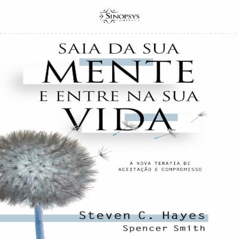 Saia da Sua Mente e Entre na Sua Vida: A Nova Terapia de Aceitação e ...