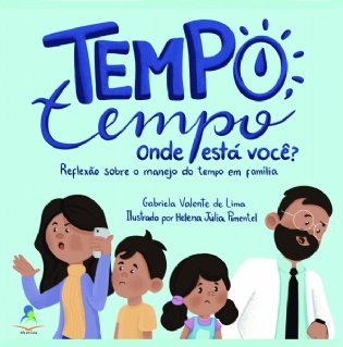 Tempo, Tempo, Onde Está Você? Reflexão Sobre O Manejo Do Tempo Em Família.