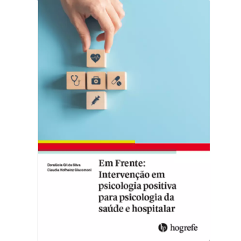 Em Frente: Intervenção em Psicologia Positiva Para Psicologia da Saúde e Hospitalar