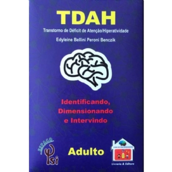 TDAH - Identificando, Dimensionando e Intervindo -Adulto