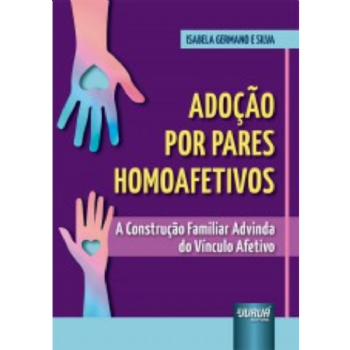 Adoção por Pares Homoafetivos - A Construção Familiar Advinda do Vínculo Afetivo
