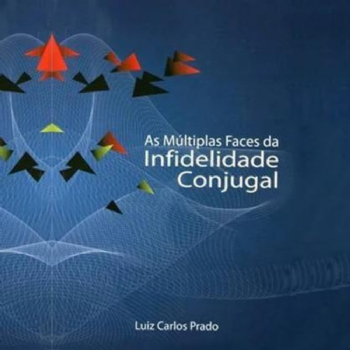 As Múltiplas Faces da Infidelidade Conjugal