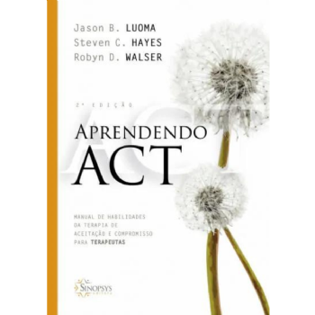 Aprendendo ACT: Manual de Habilidades da Terapia de Aceitação e Compromisso para Terapeutas
