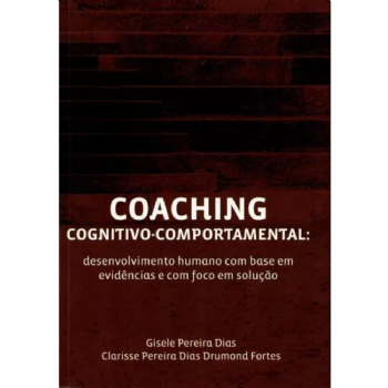 Coaching Cognitivo-Comportamental: Desenvolvimento Humano com Base em Evidências e com Foco em Solução