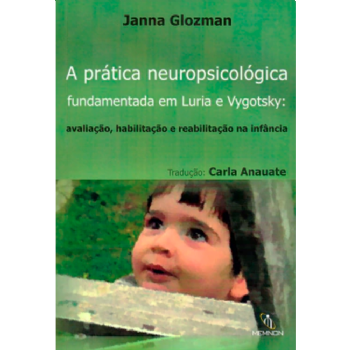 A Prática Neuropsicológica Fundamentada em Luria e Vygotsky