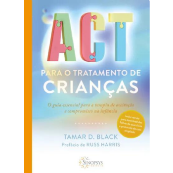 ACT para o Tratamento de Crianças: O Guia Essencial para a Terapia de Aceitação e Compromisso na Infância