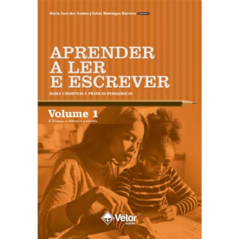 Aprender a Ler e Escrever - Bases Cognitivas e Práticas Pedagógicas - Vol 1