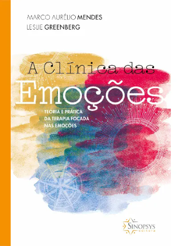 A Clínica das Emoções: Teoria e Prática da Terapia Focada nas Emoções