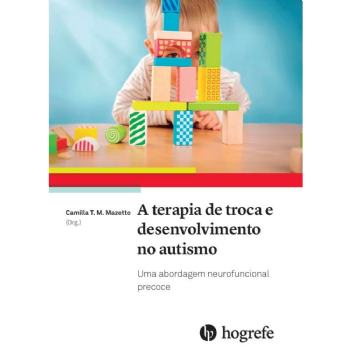 A Terapia de Troca e Desenvolvimento no Autismo: Uma Abordagem Neurofuncional Precoce