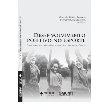 Desenvolvimento Positivo no Esporte - Fundamentos, Aplicações e Desafios Contemporâneos